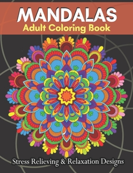 Paperback MANDALAS Adult Coloring Book Stress Relieving & Relaxation Designs: Adult Coloring Book Featuring Beautiful Mandalas Designs With 100 Pages.... Book