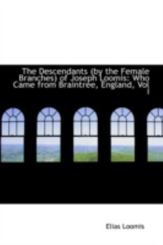 Paperback The Descendants (by the Female Branches) of Joseph Loomis: Who Came from Braintree, England, Vol I Book