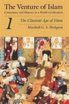 The Venture of Islam, Vol 1: The Classical Age of Islam - Book #1 of the Venture of Islam