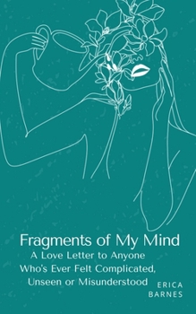 Paperback Fragments of My Mind: A Love Letter to Anyone Who's Ever Felt Complicated, Unseen or Misunderstood Book