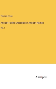 Hardcover Ancient Faiths Embodied in Ancient Names: Vol. I Book
