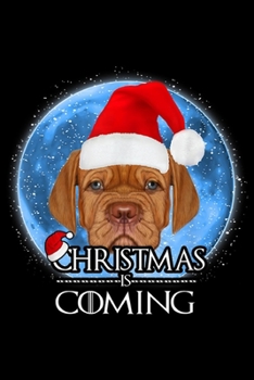 Christmas Is Coming: Santa Dogue de Bordeaux Dog Christmas Is Coming Graphic  Journal/Notebook Blank Lined Ruled 6x9 100 Pages