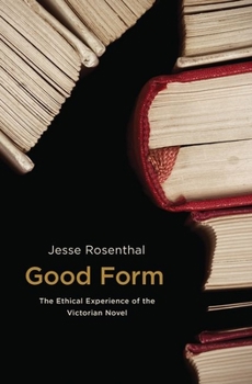 Paperback Good Form: The Ethical Experience of the Victorian Novel Book