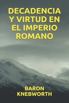 DECADENCIA Y VIRTUD EN EL IMPERIO ROMANO (Spanish Edition)