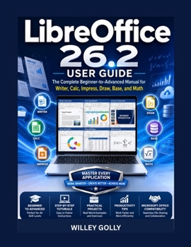 Paperback LibreOffice 26.2 User Guide: The Complete Beginner-to-Advanced Manual for Writer, Calc, Impress, Draw, Base, and Math Book