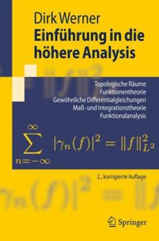 Paperback Einführung in Die Höhere Analysis: Topologische Räume, Funktionentheorie, Gewöhnliche Differentialgleichungen, Maß- Und Integrationstheorie, Funktiona [German] Book