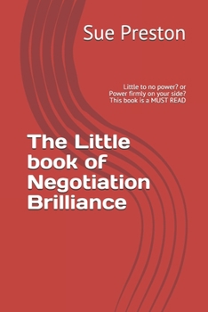 Paperback The Little book of Negotiation Brilliance: Little to no power? or Power firmly on your side? This book is a MUST READ Book