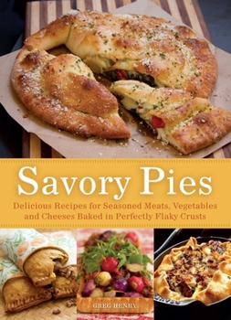 Paperback Savory Pies: Delicious Recipes for Seasoned Meats, Vegetables and Cheeses Baked in Perfectly Flaky Crusts Book