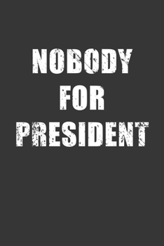 Paperback Nobody For President Notebook: Lined Journal, 120 Pages, 6 x 9, Affordable Gift Journal Matte Finish Book