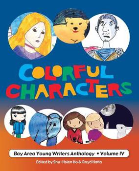 Paperback Colorful Characters: Bay Area Young Writers Anthology Volume 4 Book