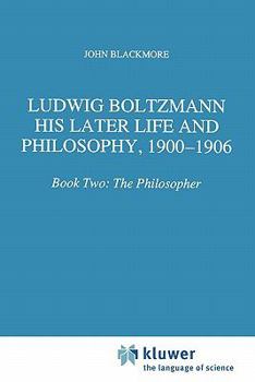 Paperback Ludwig Boltzmann: His Later Life and Philosophy, 1900-1906: Book Two: The Philosopher Book