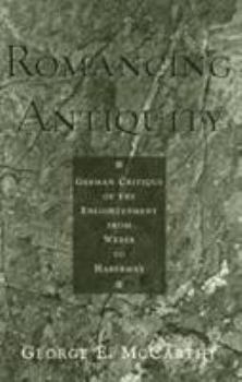 Paperback Romancing Antiquity: German Critique of the Enlightenment from Weber to Habermas Book