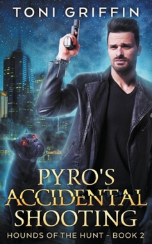 Pyro's Accidental Shooting - Book #2 of the Hounds of the Hunt