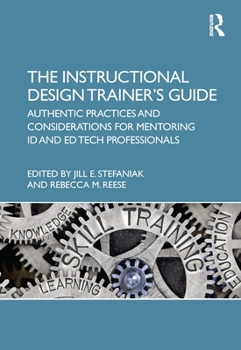 Hardcover The Instructional Design Trainer's Guide: Authentic Practices and Considerations for Mentoring ID and Ed Tech Professionals Book