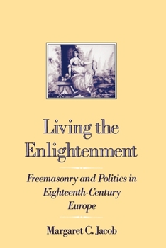 Paperback Living the Enlightenment: Freemasonry and Politics in Eighteenth-Century Europe Book