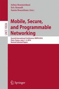 Paperback Mobile, Secure, and Programmable Networking: Second International Conference, Mspn 2016, Paris, France, June 1-3, 2016, Revised Selected Papers Book
