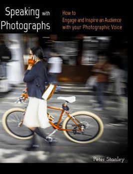 Hardcover Speaking with Photographs: Learn how to Engage and Inspire an Audience with your Photographic Voice Book