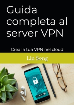 Paperback Guida completa al server VPN: Crea la tua VPN nel cloud [Italian] Book