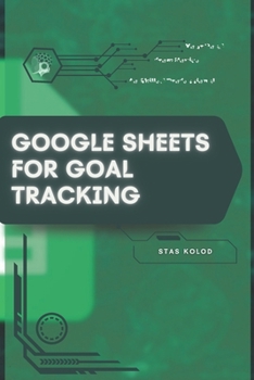 Google Sheets for Goal Tracking: Your Road from Novice to Skilled Professional