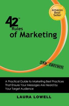 Paperback 42 Rules of Marketing (2nd Edition): A Practical Guide to Marketing Best Practices That Ensure Your Messages Are Heard by Your Target Audience Book
