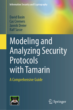 Hardcover Modeling and Analyzing Security Protocols with Tamarin: A Comprehensive Guide Book