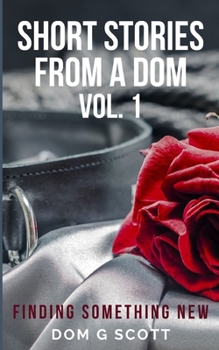 Paperback Short Stories From A Dom Vol. 1: Finding Something New Book