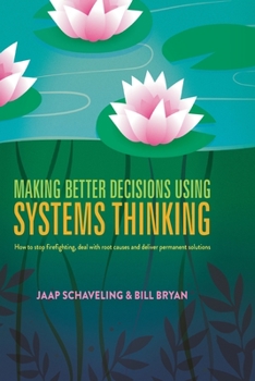 Paperback Making Better Decisions Using Systems Thinking: How to Stop Firefighting, Deal with Root Causes and Deliver Permanent Solutions Book