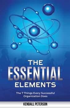 Paperback The Essential Elements: The 7 Things Every Successful Organization Does Book