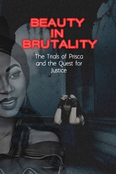 Paperback Beauty in Brutality: The trials of Prisca and the Quest for Justice Book