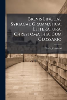 Brevis Linguae Syriacae Grammatica, Litteratura, Chrestomathia, Cum Glossario