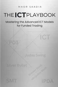 Paperback The ICT Playbook: Mastering the Advanced ICT Models for Funded Trading Book