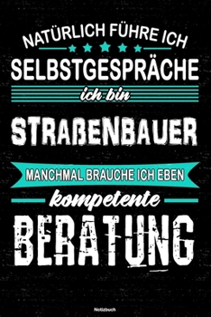 Paperback Nat?rlich f?hre ich Selbstgespr?che ich bin Stra?enbauer manchmal brauche ich eben kompetente Beratung Notizbuch: Stra?enbauer Journal DIN A5 liniert [German] Book