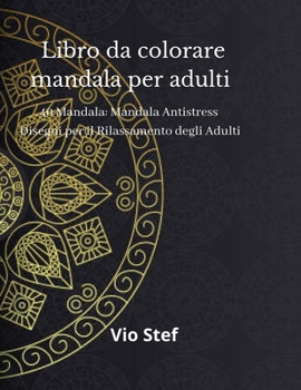 Paperback Mandala da colorare per adulti: Un libro da colorare per adulti con bellissimi mandala disegnati per calmare l'anima, disegni di mandala per il rilass [Italian] Book