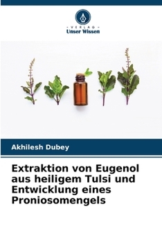 Paperback Extraktion von Eugenol aus heiligem Tulsi und Entwicklung eines Proniosomengels [German] Book