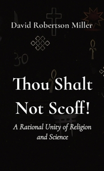 Paperback Thou Shalt Not Scoff!: A Rational Unity of Religion and Science Book