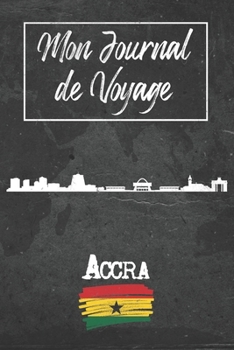 Mon Journal de Voyage Accra: 6x9 Carnet de voyage I Journal de voyage avec instructions, Checklists et Bucketlists, cadeau parfait pour votre séjour à ... et pour chaque voyageur. (French Edition)