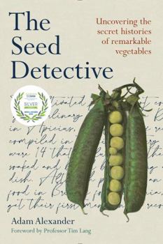 Paperback The Seed Detective: Uncovering the Secret Histories of Remarkable Vegetables Book