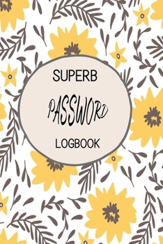 Paperback Superb Password Logbook: A wonderful Journal and Logbook to keep and protect your paramount important Usernames and Passwords. Book