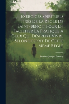 Paperback Exercices Spirituels Tirés De La Règle De Saint-benoit Pour En Faciliter La Pratique À Ceux Qui Désirent Vivre Selon L'esprit De Cette Même Règle [French] Book