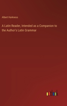 Hardcover A Latin Reader, Intended as a Companion to the Author's Latin Grammar Book