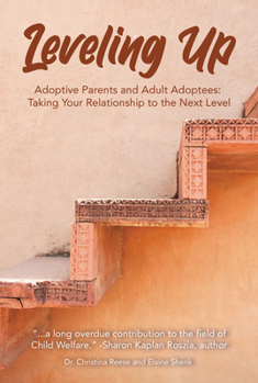 Paperback Leveling Up: Adoptive Parents and Adult Adoptees: Taking Your Relationships to the Next Level Book