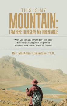 Hardcover This Is My Mountain: I Am Here to Receive My Inheritance Book