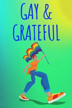 Gay & Grateful: Have Gratitude and Gay pride with this Gratitude Journal