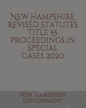 New Hampshire Revised Statutes Title 55 Proceedings in Special Cases