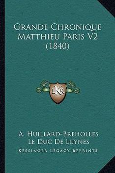 Paperback Grande Chronique Matthieu Paris V2 (1840) [French] Book