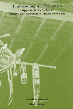 Paperback Trukese-English Dictionary, Supplementary Volume: English-Trukese and Index of Trukese Word Roots, Memoirs, American Philosophical Society (Vol. 141s) Book