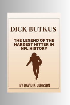 Paperback Dick Butkus: The Legend of the Hardest Hitter in NFL History Book