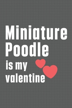 Paperback Miniature Poodle is my valentine: For Miniature Poodle Dog Fans Book