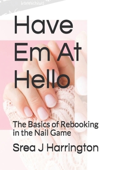Paperback Have Em At Hello: The Basics of Rebooking in the Nail Game Book