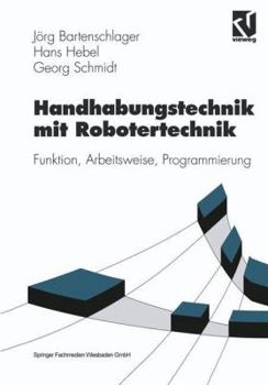 Paperback Handhabungstechnik Mit Robotertechnik: Funktion, Arbeitsweise, Programmierung [German] Book